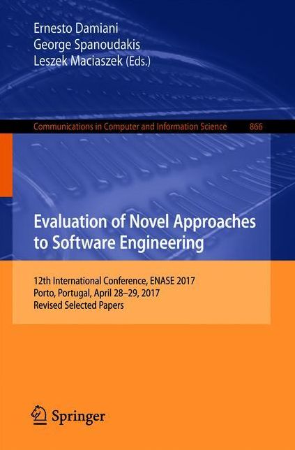 Evaluation of Novel Approaches to Software Engineering: 12th International Conference, ENASE 2017, Porto, Portugal, April 28-29, 2017, Revised Selected Papers
