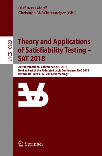 Theory and Applications of Satisfiability Testing - SAT 2018: 21st International Conference, SAT 2018, Held as Part of the Federated Logic Conference, FloC 2018, Oxford, UK, July 9-12, 2018, Proceedings
