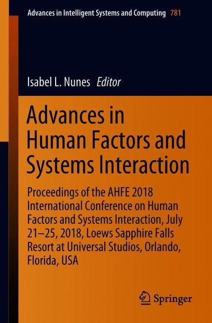 Advances in Human Factors and Systems Interaction: Proceedings of the AHFE 2018 International Conference on Human Factors and Systems Interaction, July 21-25, 2018, Loews Sapphire Falls Resort at Universal Studios, Orlando, Florida, USA