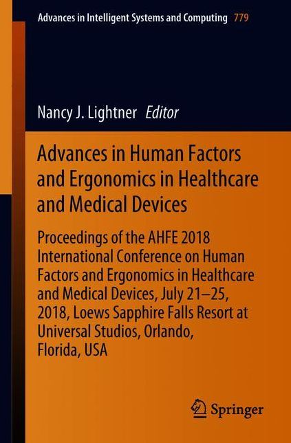 Advances in Human Factors and Ergonomics in Healthcare and Medical Devices: Proceedings of the AHFE 2018 International Conference on Human Factors and Ergonomics in Healthcare and Medical Devices, July 21-25, 2018, Loews Sapphire Falls Resort at Universal