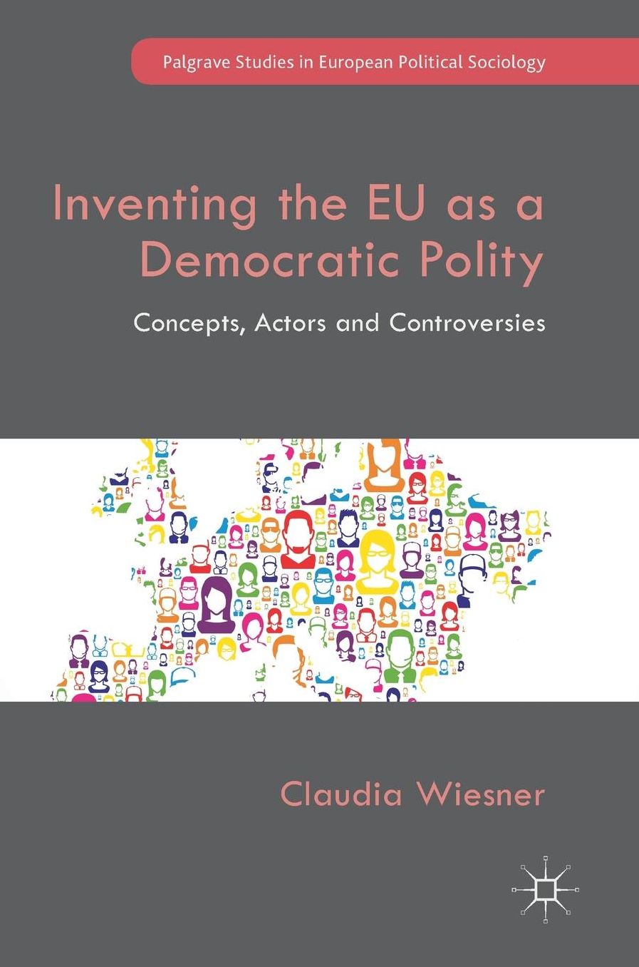 Inventing the Eu as a Democratic Polity: Concepts, Actors and Controversies