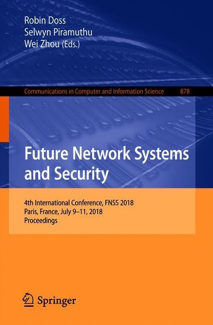 Future Network Systems and Security: 4th International Conference, FNSS 2018, Paris, France, July 9-11, 2018, Proceedings