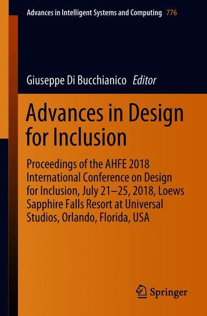 Advances in Design for Inclusion: Proceedings of the AHFE 2018 International Conference on Design for Inclusion, July 21-25, 2018, Loews Sapphire Falls Resort at Universal Studios, Orlando, Florida, USA