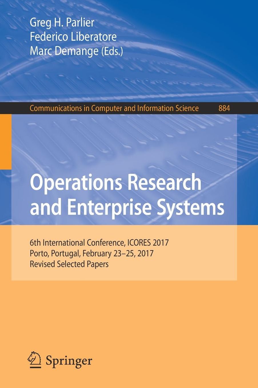 Operations Research and Enterprise Systems: 6th International Conference, ICORES 2017, Porto, Portugal, February 23-25, 2017, Revised Selected Papers