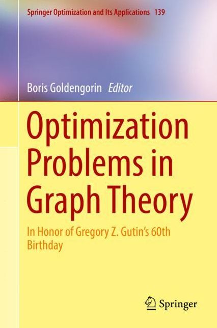 Optimization Problems in Graph Theory: In Honor of Gregory Gutin's 60th Birthday