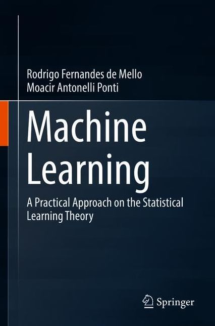 Machine Learning: A Practical Approach on the Statistical Learning Theory