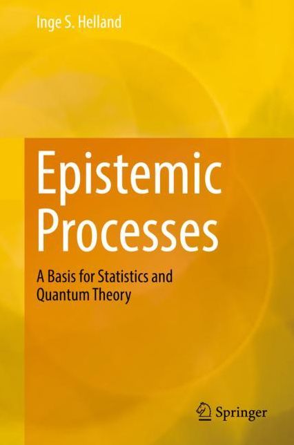 Epistemic Processes: A Basis for Statistics and Quantum Theory