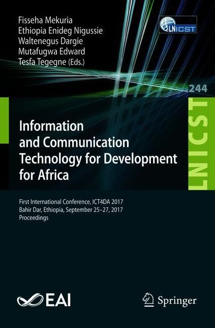 Information and Communication Technology for Development for Africa: First International Conference, ICT4DA 2017, Bahir Dar, Ethiopia, September 25-27, 2017, Proceedings