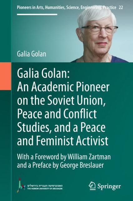 Galia Golan: An Academic Pioneer on the Soviet Union, Peace and Conflict Studies, and a Peace and Feminist Activist: With a Foreword by William Zartman and a Preface by George Breslauer