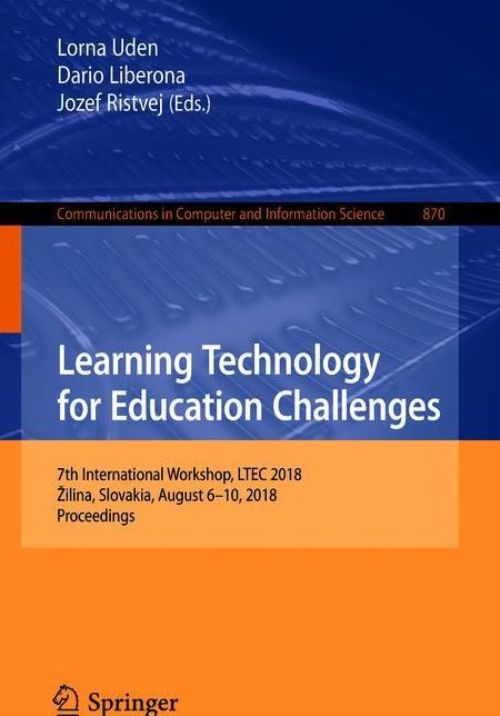 Learning Technology for Education Challenges: 7th International Workshop, LTEC 2018, Zilina, Slovakia, August 6-10, 2018, Proceedings