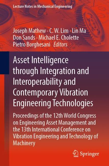Asset Intelligence through Integration and Interoperability and Contemporary Vibration Engineering Technologies: Proceedings of the 12th World Congress on Engineering Asset Management. and the 13th International Conference on Vibration Engineering and Tec