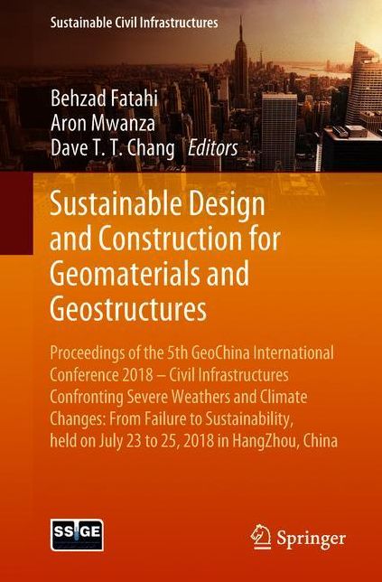 Sustainable Design and Construction for Geomaterials and Geostructures: Proceedings of the 5th GeoChina International Conference 2018 - Civil Infrastructures Confronting Severe Weathers and Climate Changes: From Failure to Sustainability, held on July 23