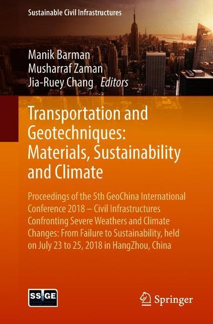 Transportation and Geotechniques: Materials, Sustainability and Climate: Proceedings of the 5th GeoChina International Conference 2018 - Civil Infrastructures Confronting Severe Weathers and Climate Changes: From Failure to Sustainability, held on July 23