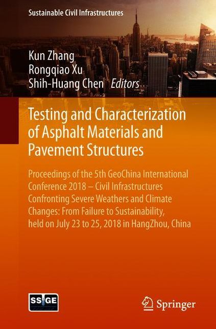 Testing and Characterization of Asphalt Materials and Pavement Structures: Proceedings of the 5th GeoChina International Conference 2018 - Civil Infrastructures Confronting Severe Weathers and Climate Changes: From Failure to Sustainability, held on July