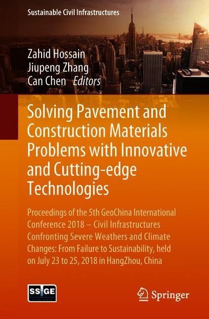 Solving Pavement and Construction Materials Problems with Innovative and Cutting-edge Technologies: Proceedings of the 5th GeoChina International Conference 2018 - Civil Infrastructures Confronting Severe Weathers and Climate Changes: From Failure to Sust