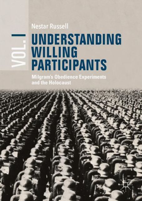 Understanding Willing Participants, Volume 1: Milgram's Obedience Experiments and the Holocaust