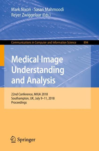 Medical Image Understanding and Analysis: 22nd Conference, MIUA 2018, Southampton, UK, July 9-11, 2018, Revised Selected Papers