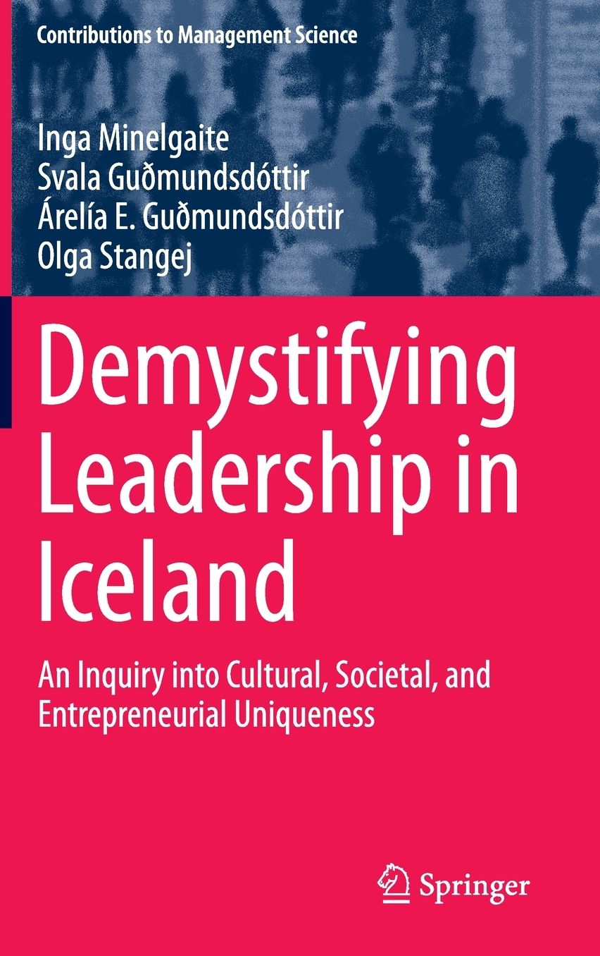 Demystifying Leadership in Iceland: An Inquiry into Cultural, Societal, and Entrepreneurial Uniqueness