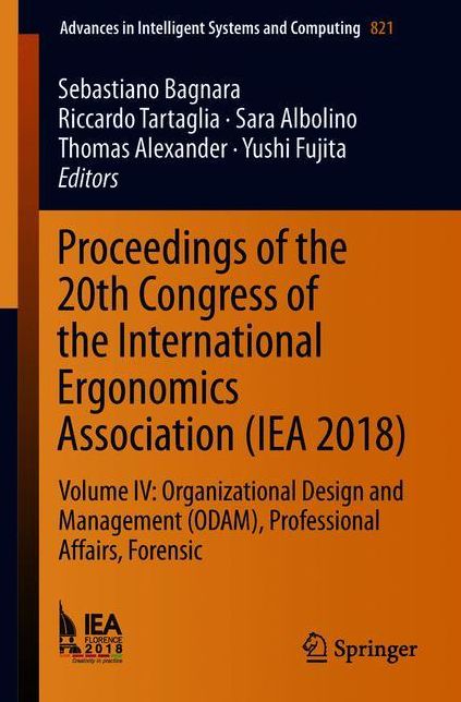 Proceedings of the 20th Congress of the International Ergonomics Association (IEA 2018): Volume IV: Organizational Design and Management (ODAM), Professional Affairs, Forensic