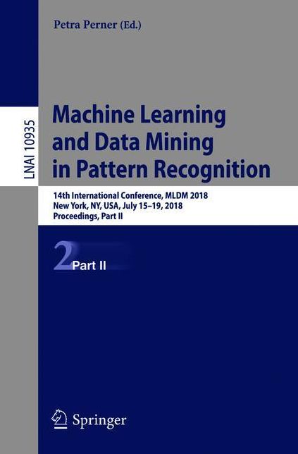 Machine Learning and Data Mining in Pattern Recognition: 14th International Conference, MLDM 2018, New York, NY, USA, July 15-19, 2018, Proceedings, Part II