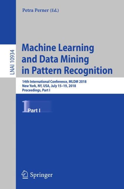Machine Learning and Data Mining in Pattern Recognition: 14th International Conference, MLDM 2018, New York, NY, USA, July 15-19, 2018, Proceedings, Part I