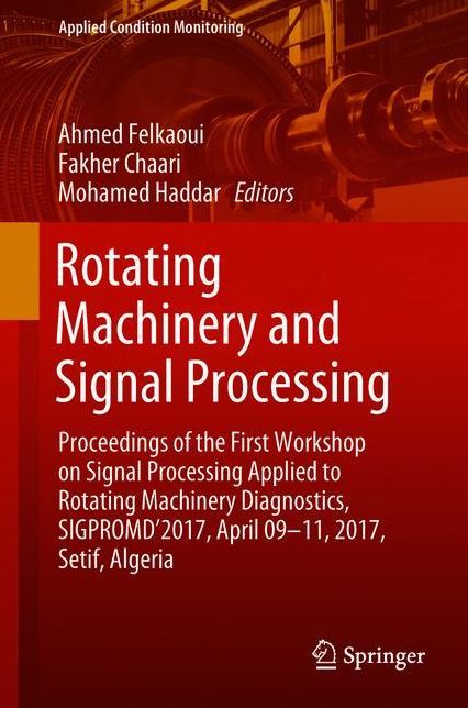 Rotating Machinery and Signal Processing: Proceedings of the First Workshop on Signal Processing Applied to Rotating Machinery Diagnostics, SIGPROMD'2017, April 09-11, 2017, Setif, Algeria