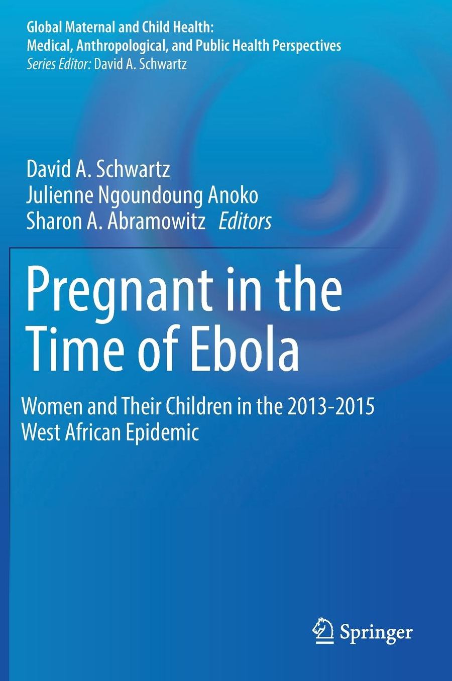 Pregnant in the Time of Ebola: Women and Their Children in the 2013-2015 West African Epidemic