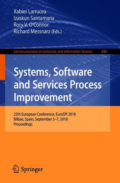 Systems, Software and Services Process Improvement: 24th European Conference, Eurospi 2018, Bilbao, Spain, September 6-8, 2018, Proceedings