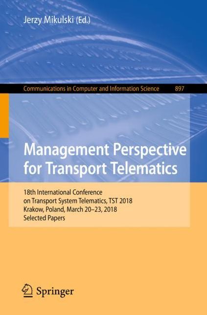 Management Perspective for Transport Telematics: 18th International Conference on Transport System Telematics, Tst 2018, March 20-23, Krakow, Poland