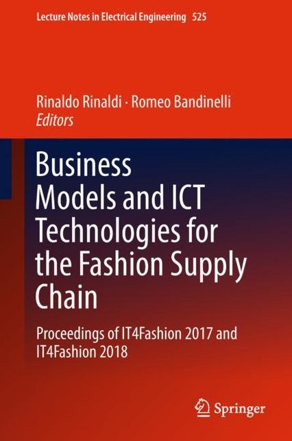 Business Models and Ict Technologies for the Fashion Supply Chain: Proceedings of It4fashion 2017 and It4fashion 2018