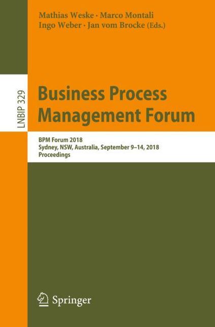 Business Process Management Forum: Bpm Forum 2018, Sydney, Nsw, Australia, September 9-14, 2018, Proceedings