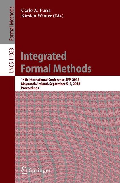 Integrated Formal Methods: 14th International Conference, Ifm 2018, Maynooth, Ireland, September 5-7, 2018, Proceedings
