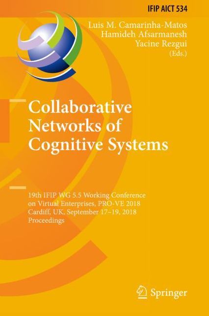 Collaborative Networks of Cognitive Systems: 19th Ifip Wg 5.5 Working Conference on Virtual Enterprises, Pro-Ve 2018, Cardiff, Uk, September 17-19, 2018, Proceedings