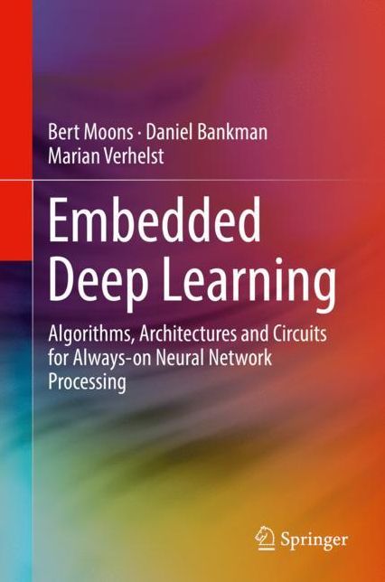 Embedded Deep Learning: Algorithms, Architectures and Circuits for Always-On Neural Network Processing