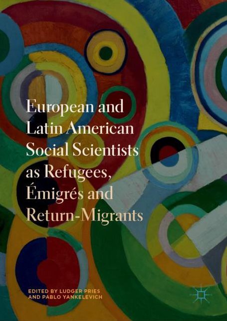 European and Latin American Social Scientists as Refugees, ï¿½migrï¿½s and Return‐migrants
