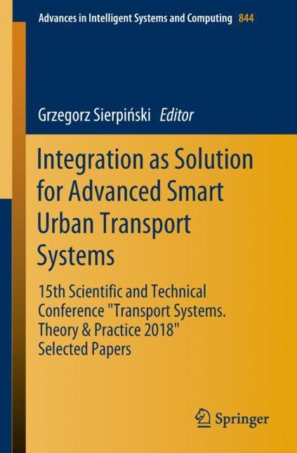 Integration as Solution for Advanced Smart Urban Transport Systems: 15th Scientific and Technical Conference "transport Systems. Theory & Practice 2018" Selected Papers