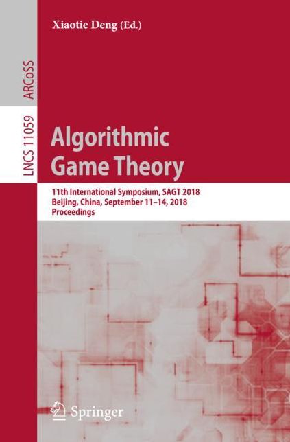 Algorithmic Game Theory: 11th International Symposium, Sagt 2018, Beijing, China, September 11-14, 2018, Proceedings