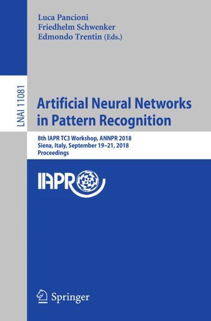 Artificial Neural Networks in Pattern Recognition: 8th Iapr Tc3 Workshop, Annpr 2018, Siena, Italy, September 19-21, 2018, Proceedings