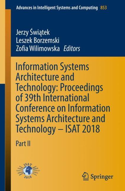 Information Systems Architecture and Technology: Proceedings of 39th International Conference on Information Systems Architecture and Technology - Isat 2018: Part II
