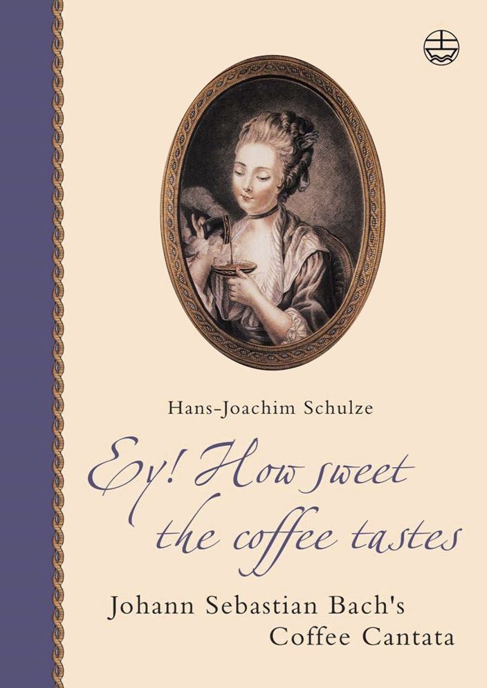 Ey! How sweet the coffee tastes: Johann Sebastian Bach's Coffee Cantata