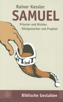 Samuel: Priester und Richter, Konigsmacher und Prophet