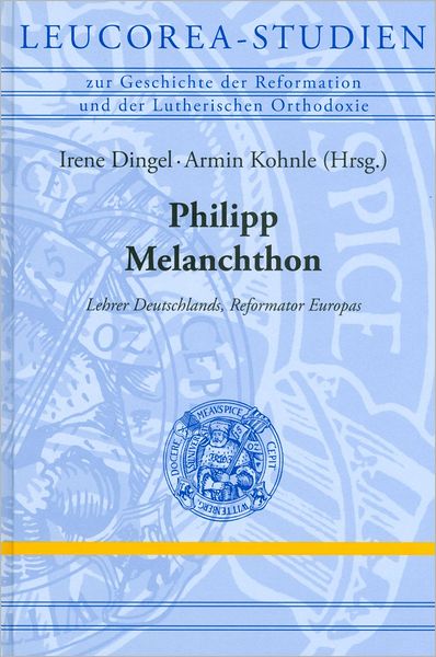 Philipp Melanchthon: Ein europaischer Reformator[A European Reformer]