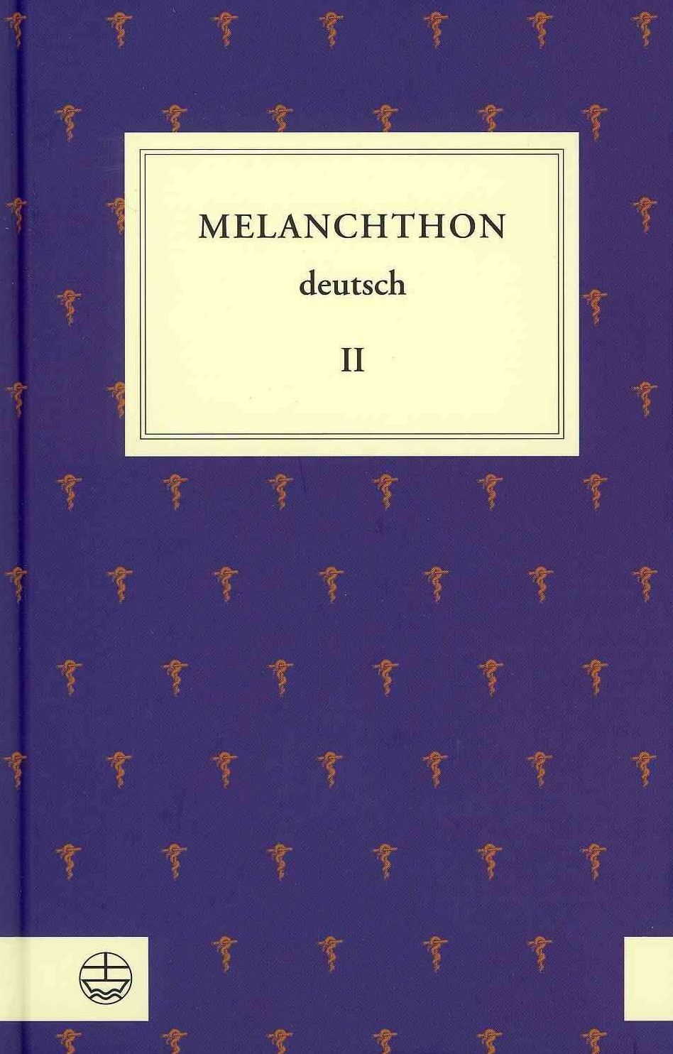 Melanchthon deutsch II: Theologie und Kirchenpolitik