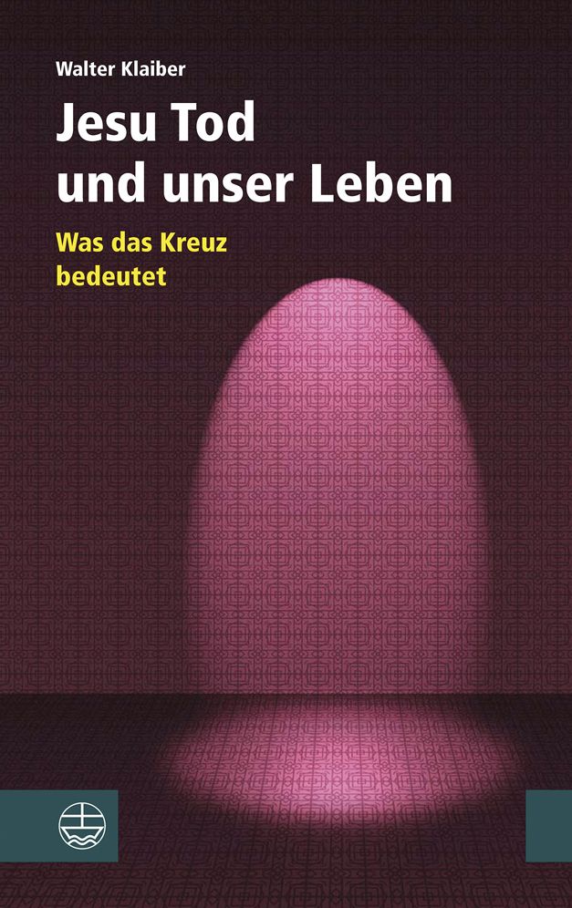 Jesu Tod und unser Leben: Was das Kreuz bedeutet