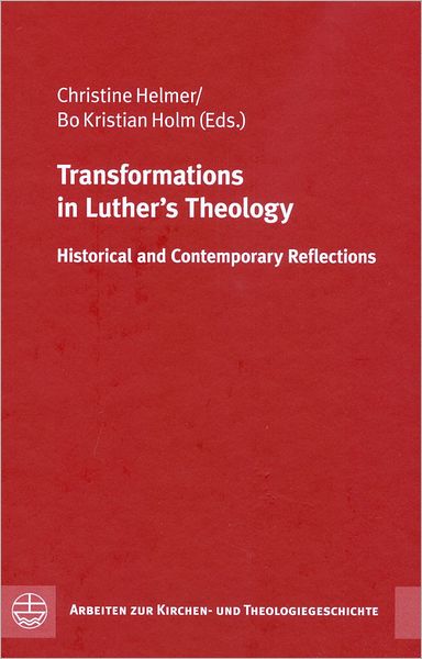 Transformations in Luther's Theology: Historical and Contemporary Reflections