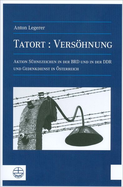 Tatort: Versohnung: Uber die Aktion Suhnezeichen Friedensdienste in der BRD sowie in der DDR und Gedenkdienste in Osterreich