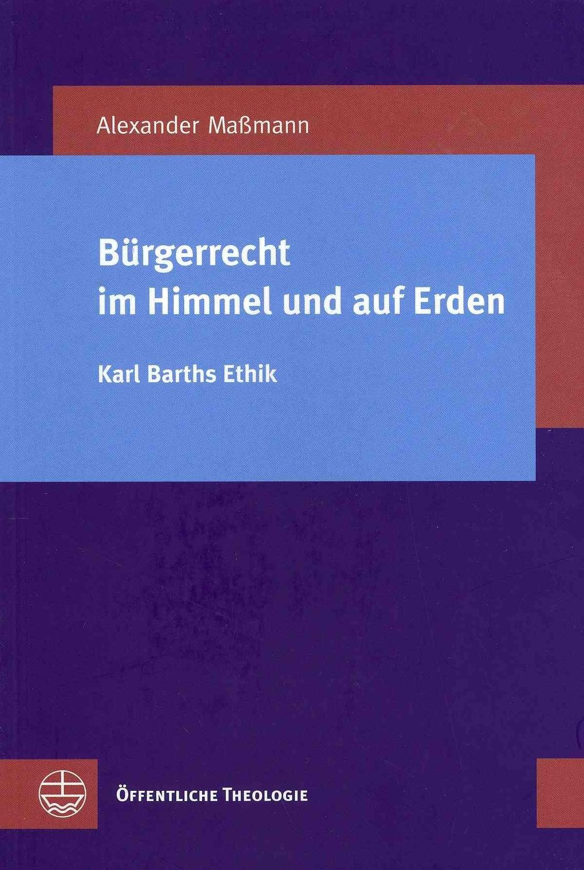 Burgerrecht im Himmel und auf Erden [Civil Rights in Heaven and on Earth]: Karl Barths Ethik [Karl Barth's Ethics]