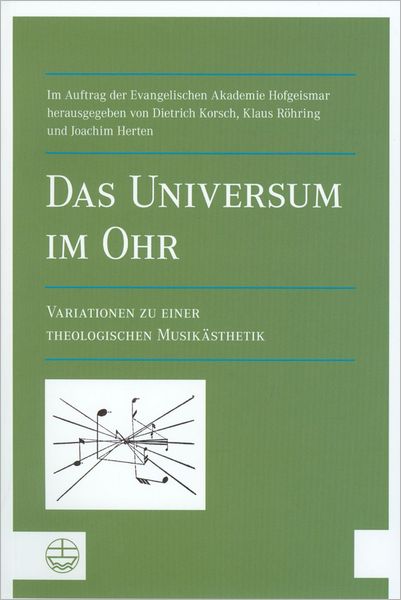 Das Universum Im Ohr[The Universe in Our Ear]: Variationen Zu Einer Theologischen Musikasthetik[Variations on a Theological Aesthetics of Music]