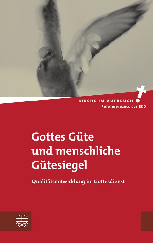 Gottes Gute und menschliche Gutesiegel: Qualitatsentwicklung im Gottesdienst