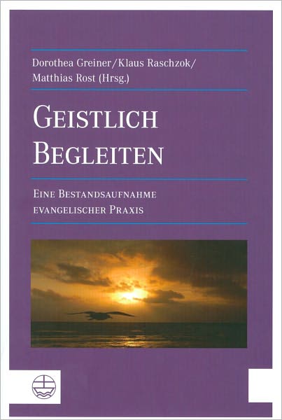 Geistlich Begleiten[Spiritual Guidance]: Eine Bestandsaufnahme Evangelischer Praxis[A Survey of Protestant Practice]